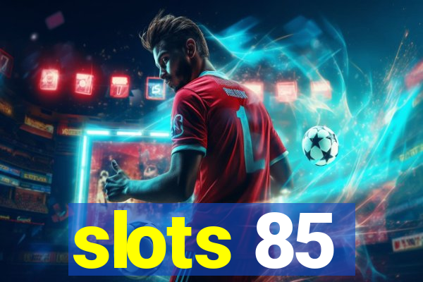 slots 85